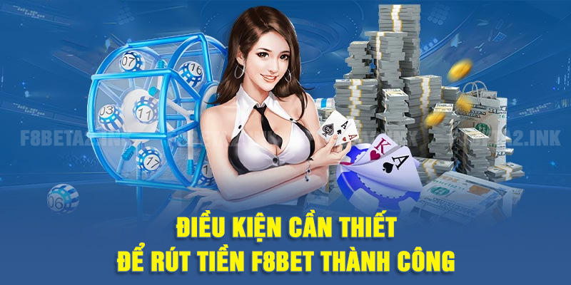 Điều kiện cần thiết để rút tiền F8BET thành công